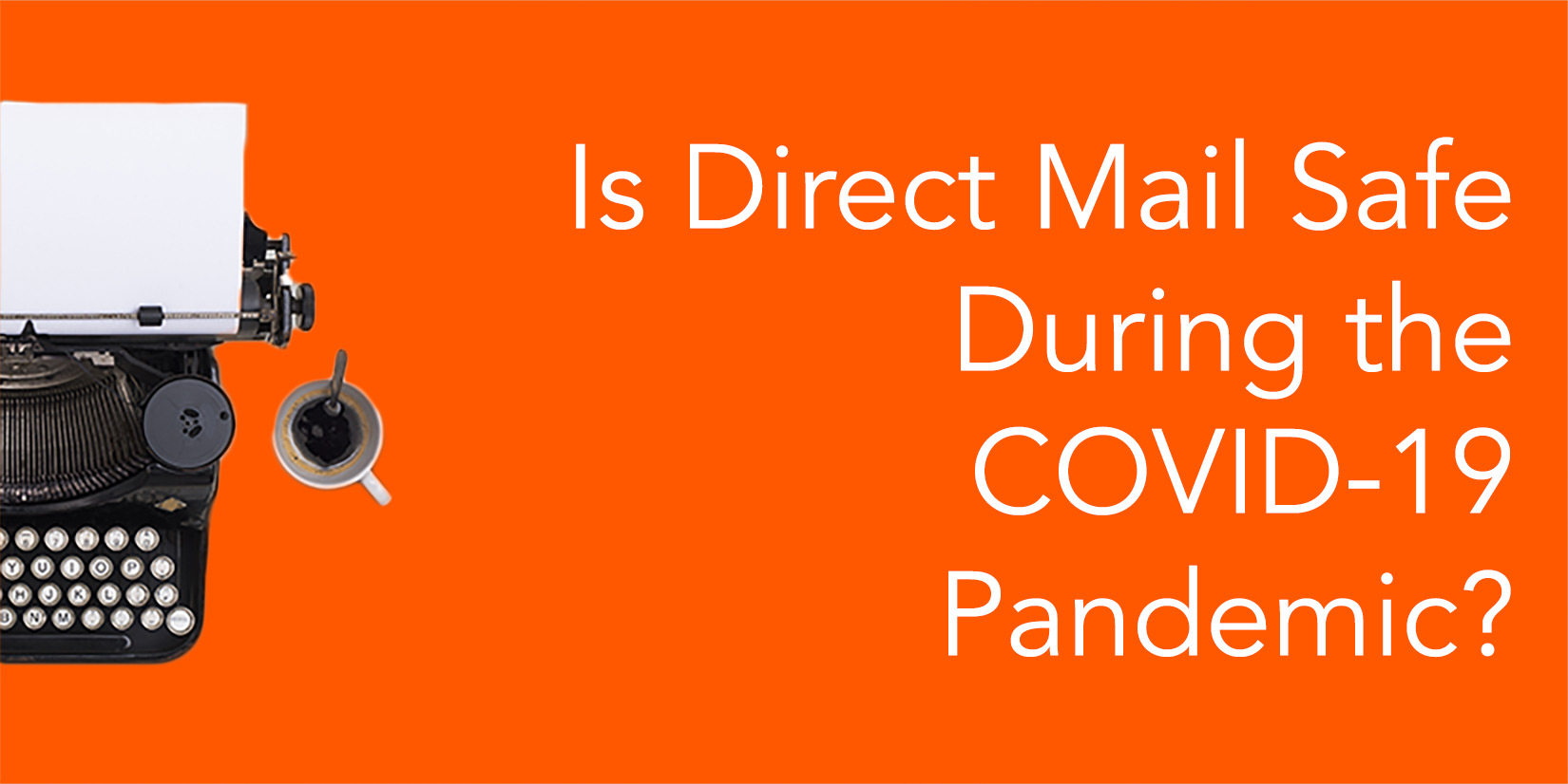 Is Direct Mail Safe During the COVID19 Pandemic?